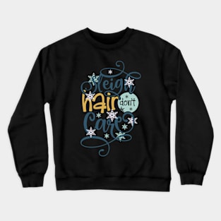 Sleigh hair don't care Crewneck Sweatshirt